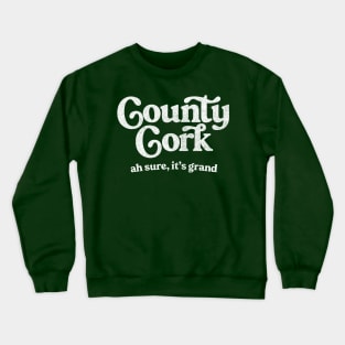 County Cork / Original Humorous Retro Typography Design Crewneck Sweatshirt